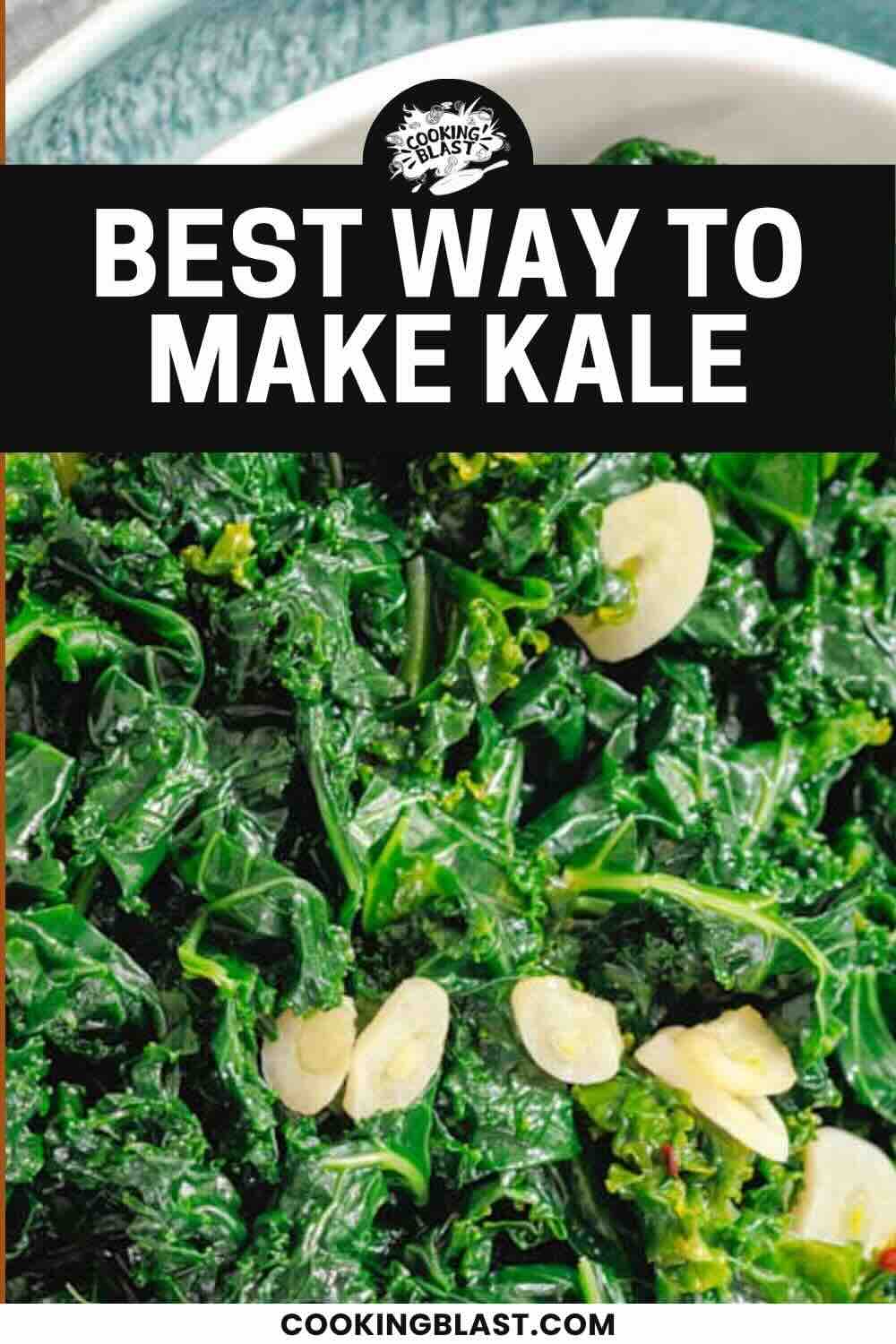 Close-up of cooked kale with sliced garlic in a bowl, shown under a banner saying "Best Way to Make Kale" from cookingblast.com.