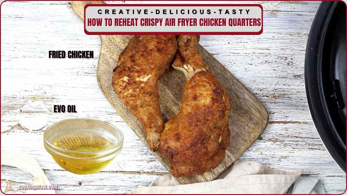 Two crispy fried chicken quarters on a wooden board, with a small bowl of olive oil nearby, and text about reheating air fryer chicken quarters.