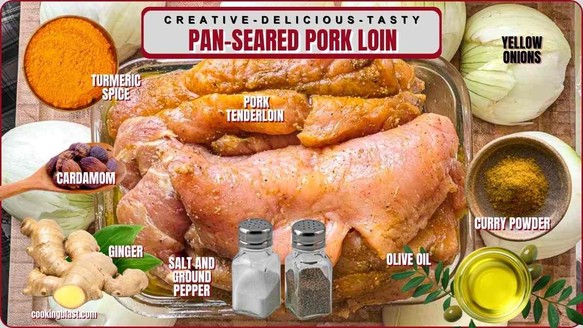 Raw pork tenderloin surrounded by turmeric, cardamom, ginger, salt and pepper, olive oil, curry powder, and yellow onions, labeled for a pan-seared pork loin recipe.